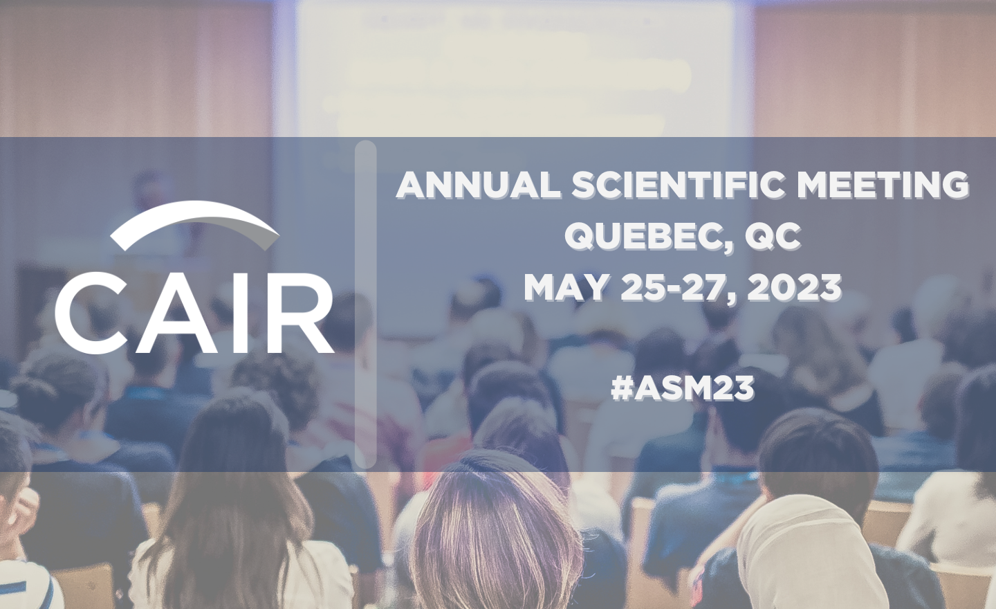 Annual Scientific Meeting Quebec City 2023 CAIR